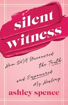 Paperback Silent Witness: How DNA Uncovered the Truth and Empowered My Healing Book