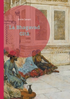 Paperback La Bhagavad Gîtâ: Découvrez la sagesse intemporelle de l'Inde à travers ce chef-d'oeuvre de la spiritualité hindoue, magnifiquement traduit et illustr [French] Book