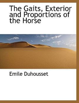 Paperback The Gaits, Exterior and Proportions of the Horse Book