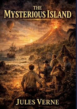 The Mysterious Island: by Jules Verne
