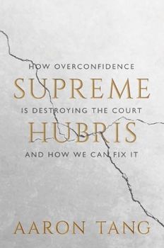 Hardcover Supreme Hubris: How Overconfidence Is Destroying the Court--And How We Can Fix It Book