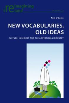 Paperback New Vocabularies, Old Ideas: Culture, Irishness and the Advertising Industry Book