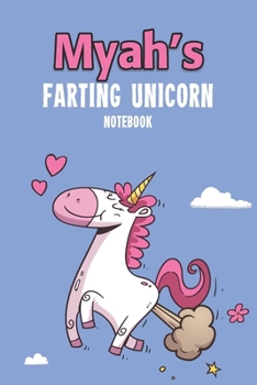 Myah's Farting Unicorn Notebook: Funny & Unique Personalised Notebook Gift For A Girl Called Myah - 100 Pages - Perfect for Girls & Women - A Great Notebook Journal For Home, School College Or Work.