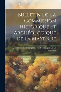Paperback Bulletin De La Commission Historique Et Archéologique De La Mayenne Book