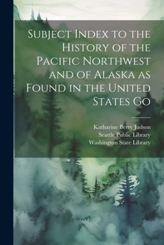 Paperback Subject Index to the History of the Pacific Northwest and of Alaska as Found in the United States Go Book