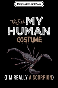 Paperback Composition Notebook: This Is My Human Costume Scorpion Lover Halloween Journal/Notebook Blank Lined Ruled 6x9 100 Pages Book
