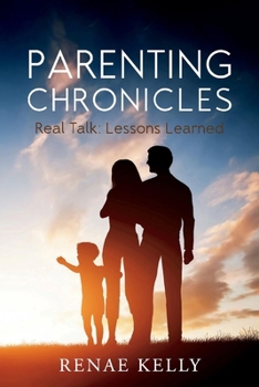 Paperback Parenting Chronicles: Real Talk - Lessons Learned Volume 1 Book