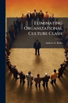 Paperback Eliminating Organizational Culture Clash: Developing an Air Force Agile Workforce for 21st Century Warfare Book