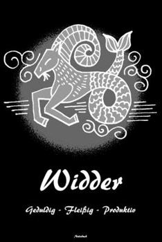 Widder Geduldig - Fleißig - Produktiv Notizbuch: Sternzeichen Widder Buch Horoskop Journal Astrologie Geburtstag Geschenk (German Edition)