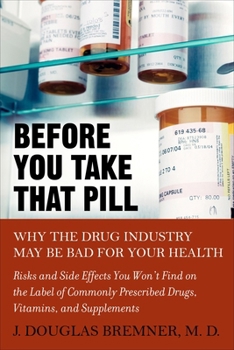 Paperback Before You Take that Pill: Why the Drug Industry May Be Bad for Your Health Book