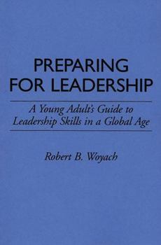 Hardcover Preparing for Leadership: A Young Adult's Guide to Leadership Skills in a Global Age Book
