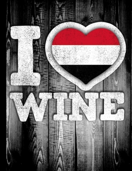 I Love Wine: Yemen Flag in Heart Shape for Yemeni Wine Drinking Lover - Funny Coworker Heritage Gift  Planner Daily Weekly Monthly Undated Calendar Organizer Journal