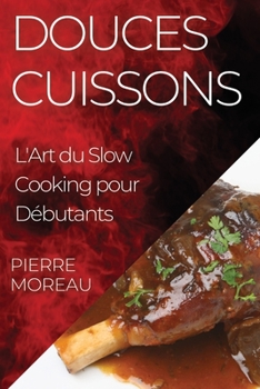 Paperback Douces Cuissons: L'Art du Slow Cooking pour Débutants [French] Book