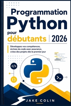 Paperback Programmation Python pour débutants 2026: Développez vos compétences, écrivez du code avec assurance, créez des projets dès le premier jour [French] Book