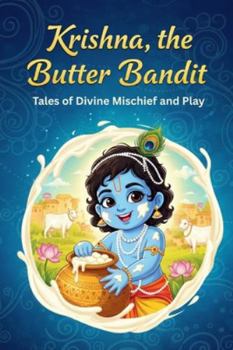 Krishna, the Butter Bandit: Tales of Divine Mischief and Play