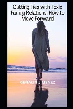 Paperback Cutting Ties with Toxic Family Relations: How to Move Forward Book