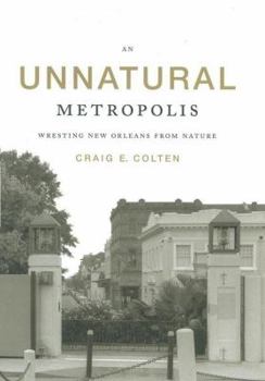 Hardcover An Unnatural Metropolis: Wresting New Orleans from Nature Book