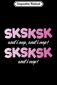 Paperback Composition Notebook: SkSkSk And I Oop Funny Girls Womens Journal/Notebook Blank Lined Ruled 6x9 100 Pages Book