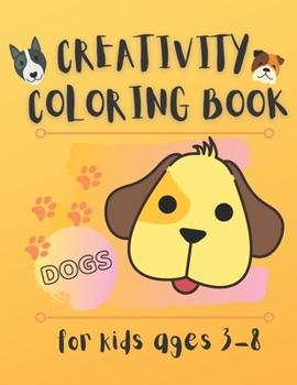 Paperback Creativity coloring books for kids ages 3-8: Dogs coloring books: Amazing activity book for your child Book