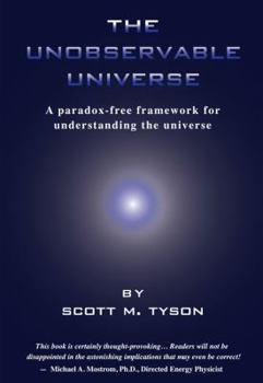 Paperback The Unobservable Universe: A Paradox-Free Framework for Understanding the Universe Book