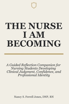 The Nurse I Am Becoming: A Guided Reflection Companion for Nursing Students Developing Clinical Judgment, Confidence, and Professional Identity