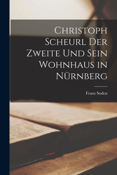 Christoph Scheurl der Zweite und Sein Wohnhaus in Nürnberg