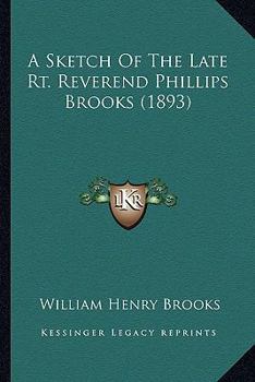 Paperback A Sketch Of The Late Rt. Reverend Phillips Brooks (1893) Book