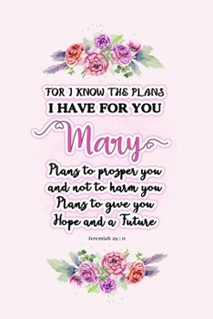 Paperback I know the plans I have for you Mary: Jeremiah 29:11 - Personalized Name notebook / Journal: Name gifts for girls and women: School College Graduation Book