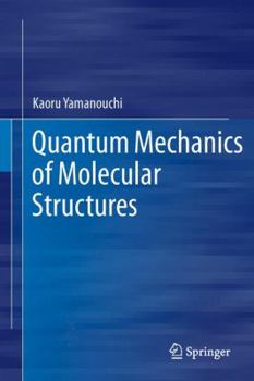 Hardcover Quantum Mechanics of Molecular Structures Book