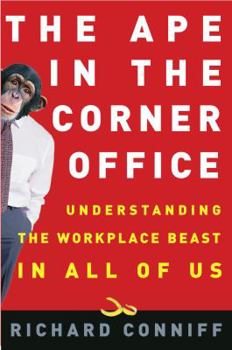 Hardcover The Ape in the Corner Office: Understanding the Workplace Beast in All of Us Book