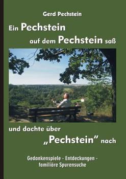 Paperback Ein Pechstein auf dem Pechstein saß und dachte über "Pechstein" nach: Gedankenspiele - Entdeckungen - familiäre Spurensuche [German] Book