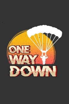One Way Down: Notebook | Dotgrid Journal | Writing Diary Book | Planer | One Way Down, Skydiving, Jump, Airplane, Adrenaline Junkie | Doted - perfect ... for Skydiver, 120 Pages Size 6x9" (Din. A5)