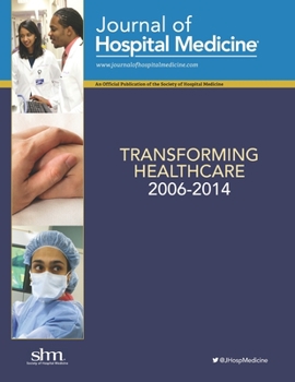 Paperback Transforming Healthcare, 2006-2014: A collection of groundbreaking, peer-reviewed articles from the Journal of Hospital Medicine Book
