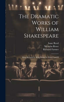 Hardcover The Dramatic Works of William Shakespeare: King Richard Ii. King Henry Iv, Parts I and II Book