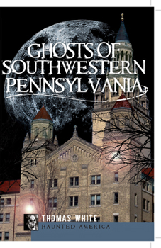 Ghosts of Southwestern Pennsylvania (Haunted America) - Book  of the Haunted America