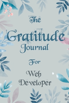 The Gratitude Journal for Web Developer - Find Happiness and Peace in 5 Minutes a Day before Bed  - Web Developer Birthday Gift: Journal Gift, lined ... Cover, Mate Finish 6" x 9" (15.2 x 22.9 cm)