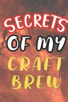 Paperback Secrets of My Craft Brew: 90 Pages of Home Brew Cookbook Recipe Space! Book