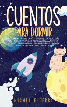 Cuentos para Dormir: Historias Infantiles Unicas, Divertidas y Relajadas para la Hora de Dormir que Calmarán a tu Niño Evitando Largas ... se Despierte por la Noche
