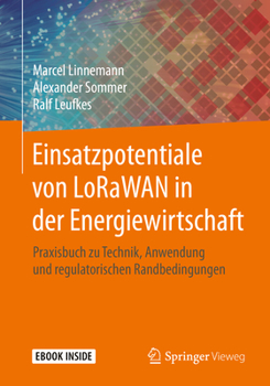 Paperback Einsatzpotentiale Von Lorawan in Der Energiewirtschaft: Praxisbuch Zu Technik, Anwendung Und Regulatorischen Randbedingungen [German] Book
