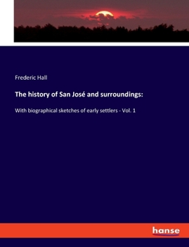 Paperback The history of San José and surroundings: With biographical sketches of early settlers - Vol. 1 Book