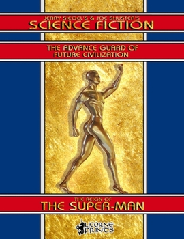 Jerry Siegel’s & Joe Shuster’s Science Fiction Full Book: The Advance Guard of Future Civilization - Featuring The Reign of the Super-Man