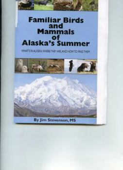 Paperback Familiar Birds and Mammals of Alaska's Summer: What's in Alaska, Where They Are, and How to Find Them Book