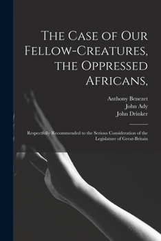 Paperback The Case of Our Fellow-creatures, the Oppressed Africans,: Respectfully Recommended to the Serious Consideration of the Legislature of Great-Britain Book