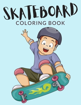 Paperback Skateboard Coloring Book: Skateboard Coloring Pages For Preschoolers, Over 40 Pages to Color, Perfect Skateboarding Coloring Books for boys, gir [Large Print] Book