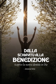 Paperback Dalla schiavitù alla benedizione: Scoprire la nostra identità in Dio [Italian] Book