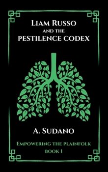 Liam Russo and the Pestilence Codex (Empowering the Plainfolk)