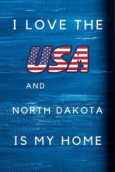 Paperback I Love The USA AndNorth Dakota Is My Home: My Favorite State North Dakota Birthday Gift Journal / United States Notebook / Diary Quote (6 x 9 - 110 Bl Book