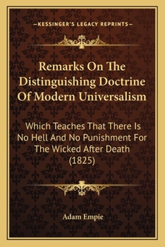 Remarks On The Distinguishing Doctrine Of Modern Universalism: Which Teaches That There Is No Hell And No Punishment For The Wicked After Death