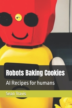 Paperback Robots Baking Cookies: AI Recipes for Humans Book