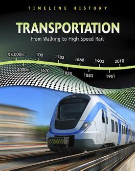 Transportation: From Walking to High-Speed Rail - Book  of the Timeline history